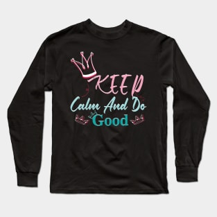 Keep Calm And Do Good Long Sleeve T-Shirt